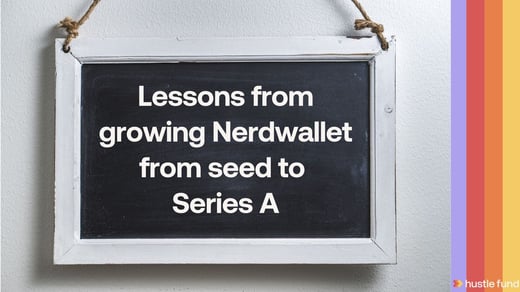 Lessons learned from growing Nerdwallet from pre-seed to Series A